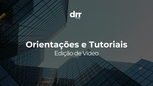 Orientações e Tutoriais Edição de Vídeo